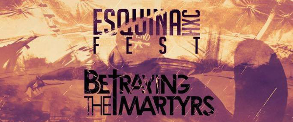 Betraying the Martyrs encabezan el Esquina HxC Fest