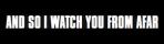 And So I Watch You From Afar