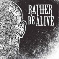 Rather Be Alive