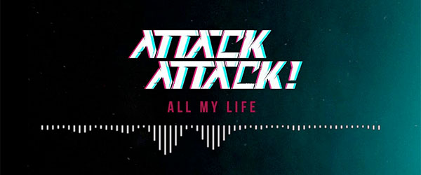 Nuevo single de Attack Attack!: "All My Life"