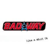 Bad Way - Like A Shot ´04