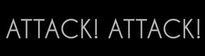 Attack! Attack!