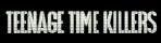 Teenage Time Killers