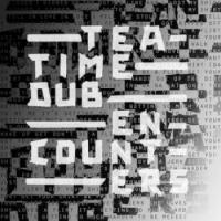 Teatime Dub Encounters