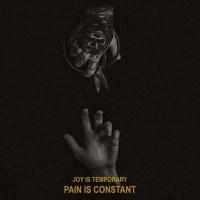 Joy is Temporary, Pain is Constant
