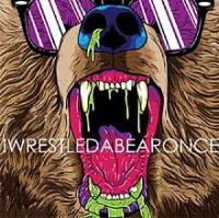 iwrestledabearonce