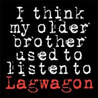 I Think My Older Brother Used to Listen to Lagwagon