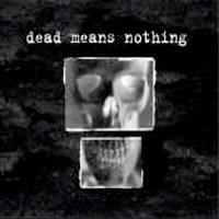 Dead Means Nothing