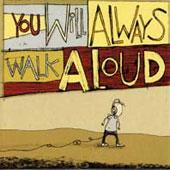 You Will Always Walk Aloud
